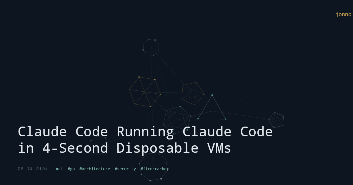 Claude Code Running Claude Code in 4-Second Disposable VMs — jonno.nz